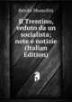 Il Trentino, veduto da un socialista; note e notizie (Italian Edition), Benito Mussolini 