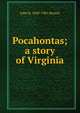 Pocahontas; a story of Virginia, John R. 1849-1901 Musick 