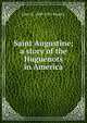 Saint Augustine; a story of the Huguenots in America, John R. 1849-1901 Musick 