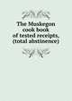The Muskegon cook book of tested receipts, (total abstinence), 