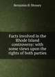 Facts involved in the Rhode Island controversy: with some views upon the rights of both parties, Benjamin B. Mussey 