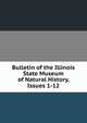 Bulletin of the Illinois State Museum of Natural History, Issues 1-12, 