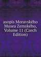 asopis Moravskeho Musea Zemskeho, Volume 11 (Czech Edition), 