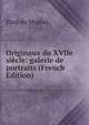 Originaux du XVIIe siecle: galerie de portraits (French Edition), Paul de Musset 