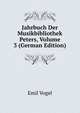 Jahrbuch Der Musikbibliothek Peters, Volume 3 (German Edition), Emil Vogel 