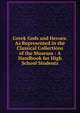 Greek Gods and Heroes: As Represented in the Classical Collections of the Museum : A Handbook for High School Students, 