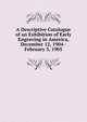 A Descriptive Catalogue of an Exhibition of Early Engraving in America, December 12, 1904 - February 5, 1905, 