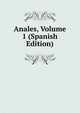 Anales, Volume 1 (Spanish Edition), 