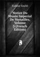 Notice Du Musee Imperial De Versailles, Volume 3 (French Edition), Eudoxe Soulie 