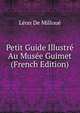 Petit Guide Illustre Au Musee Guimet (French Edition), Leon De Milloue 