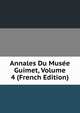 Annales Du Musee Guimet, Volume 4 (French Edition), 