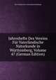 Jahreshefte Des Vereins Fur Vaterlandische Naturkunde in Wurttemberg, Volume 47 (German Edition), Wurt Naturschutz Und Landschaftspflege 