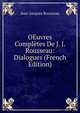 OEuvres Completes De J. J. Rousseau: Dialogues (French Edition), Jean-Jacques Rousseau 