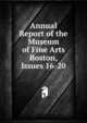 Annual Report of the Museum of Fine Arts Boston, Issues 16-20, 