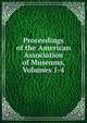 Proceedings of the American Association of Museums, Volumes 1-4, 