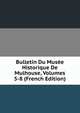 Bulletin Du Musee Historique De Mulhouse, Volumes 5-8 (French Edition), 