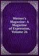 Werner's Magazine: A Magazine of Expression, Volume 26, 