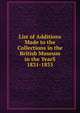 List of Additions Made to the Collections in the British Museum in the YearS 1831-1835., 