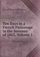 Ten Days in a French Parsonage in the Summer of 1863, Volume 1, George Musgrave Musgrave 