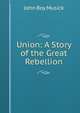 Union: A Story of the Great Rebellion, John Roy Musick 