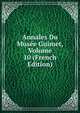 Annales Du Musee Guimet, Volume 10 (French Edition), 