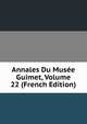 Annales Du Musee Guimet, Volume 22 (French Edition), 