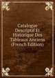 Catalogue Descriptif Et Historique Des Tableaux Anciens (French Edition), 