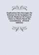 Explication Des Ouvrages De Peinture Et De Sculpture De L'?cole Moderne De France Dans Le Mus?e Royal Du Luxembourg . (French Edition), 