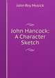 John Hancock: A Character Sketch, John Roy Musick 