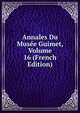 Annales Du Musee Guimet, Volume 16 (French Edition), 