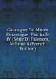 Catalogue Du Musee Ceramique: Fascicule IV (Serie D) Faiences, Volume 4 (French Edition), 