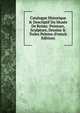 Catalogue Historique & Descriptif Du Mus?e De Reims: Peinture, Sculpture, Dessins & Toiles Peintes (French Edition), 