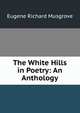 The White Hills in Poetry: An Anthology, Eugene Richard Musgrove 