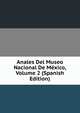 Anales Del Museo Nacional De Mexico, Volume 2 (Spanish Edition), 