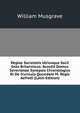 Regiae Societatis Utriusque Socii Geta Britannicus: Accedit Domus Severianae Synopsis Chronologica Et De Icuncula Quondam M. Regis Aefredi (Latin Edition), William Musgrave 