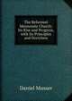 The Reformed Mennonite Church: Its Rise and Progress, with Its Principles and Doctrines, Daniel Musser 