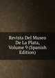 Revista Del Museo De La Plata, Volume 9 (Spanish Edition), 