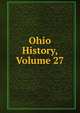 Ohio History, Volume 27, 