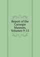 Report of the Carnegie Museum, Volumes 9-15, 