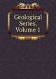 Geological Series, Volume 1, 