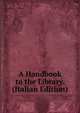 A Handbook to the Library. (Italian Edition), 