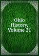 Ohio History, Volume 21, 