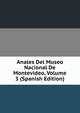Anales Del Museo Nacional De Montevideo, Volume 3 (Spanish Edition), 
