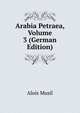 Arabia Petraea, Volume 3 (German Edition), Alois Musil 