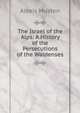 The Israel of the Alps: A History of the Persecutions of the Waldenses, Alexis Muston 