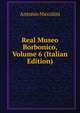 Real Museo Borbonico, Volume 6 (Italian Edition), Antonio Niccolini 