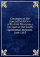 Catalogue of the Special Exhibition of Portrait Miniatures On Loan at the South Kensington Museum, June 1865, 