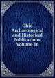 Ohio Archaeological and Historical Publications, Volume 16, 
