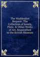 The Waddesdon Bequest: The Collection of Jewels, Plate, & Other Works of Art, Bequeathed to the British Museum, 