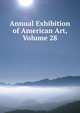 Annual Exhibition of American Art, Volume 28, 